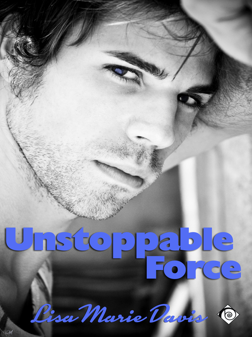 Title details for Unstoppable Force by Lisa Marie Davis - Available